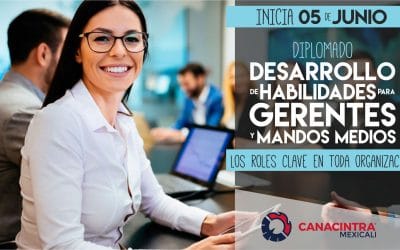 Inscríbete al Diplomado: “Desarrollo de Habilidades para Gerentes y Mandos Medios” de CANACINTRA MEXICALI.