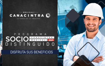 CANACINTRA MEXICALI REFRENDA EL COMPROMISO CON LOS SOCIOS A TRAVÉS DEL PROGRAMA “SOCIO DISTINGUIDO 2021”