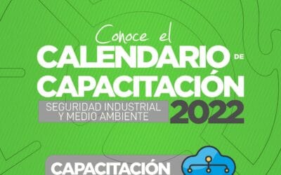 CONOCE EL CALENDARIO DE CAPACITACIÓN 2022 / SEGURIDAD INDUSTRIAL Y MEDIO AMBIENTE