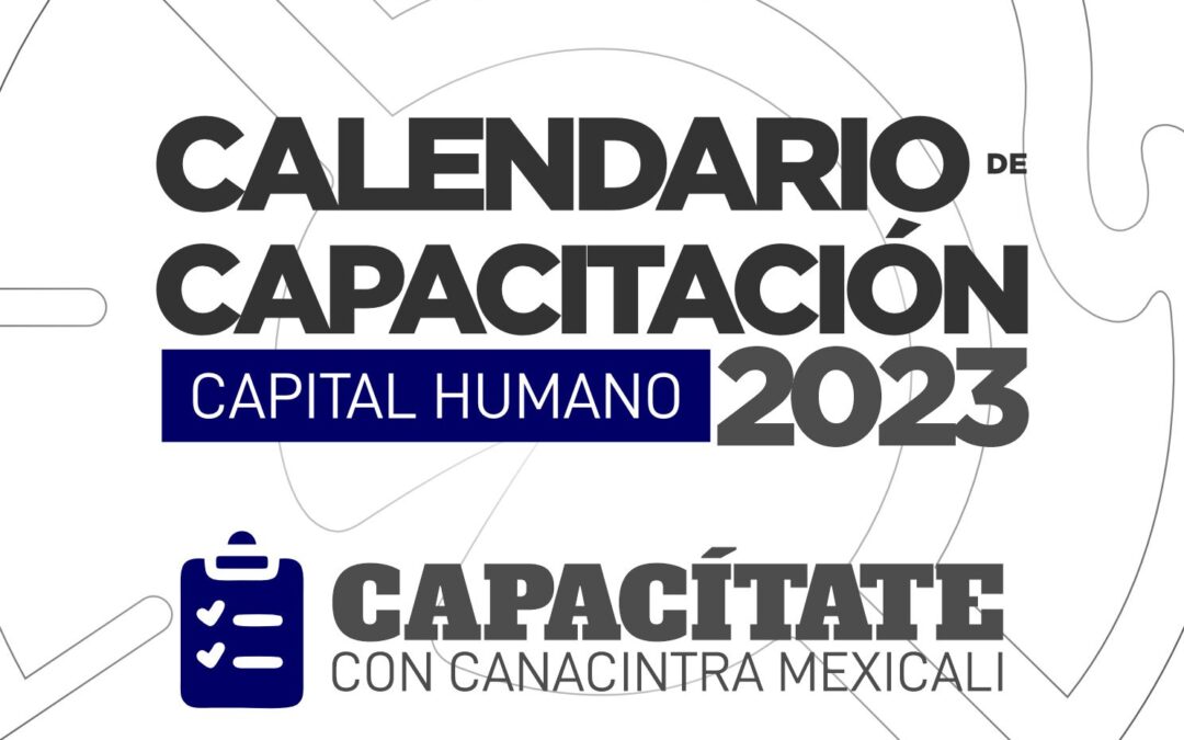 CANACINTRA Mexicali lanza su calendario de capacitación y actualización para 2023